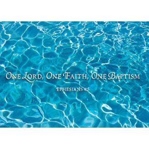 One Lord, One Faith, One Baptism. Ephesians 4:5